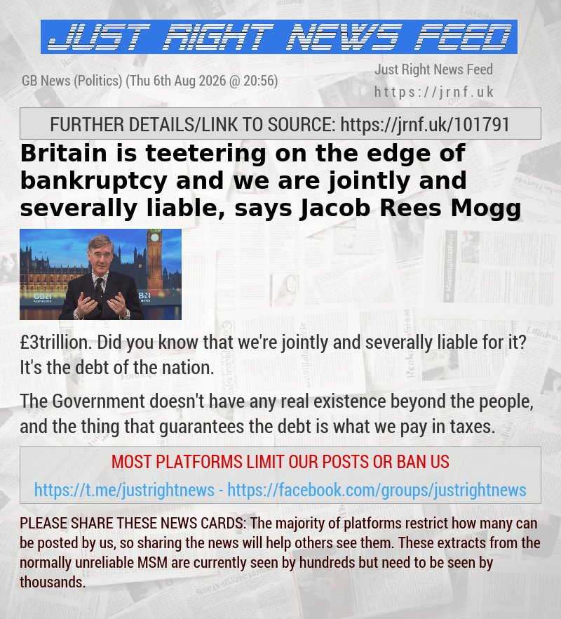 Britain is teetering on the edge of bankruptcy and we are jointly and severally liable, says Jacob Rees—Mogg