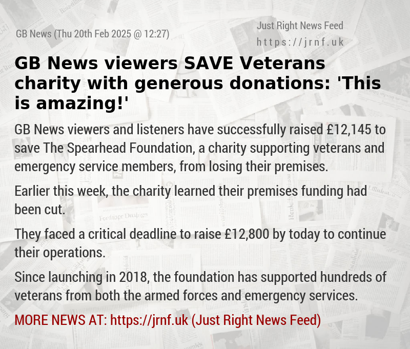 GB News viewers SAVE Veterans charity with generous donations: ’This is amazing!’