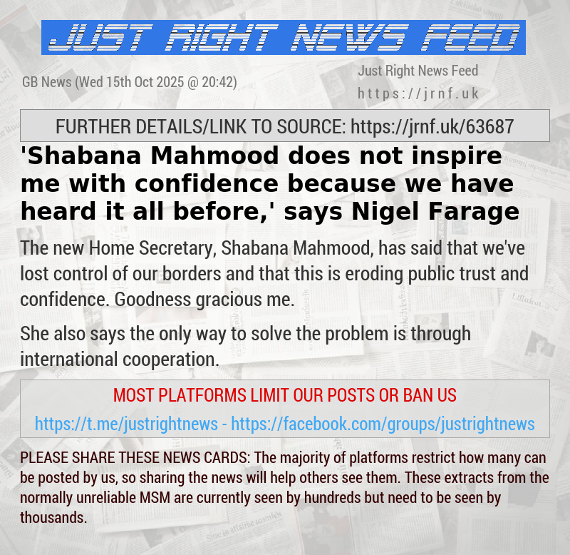 ’Shabana Mahmood does not inspire me with confidence because we have heard it all before,’ says Nigel Farage