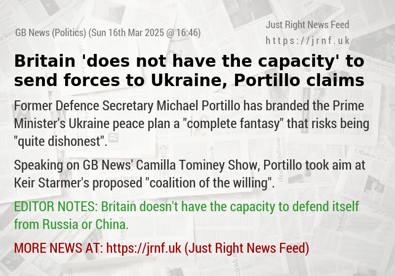 Britain ’does not have the capacity’ to send forces to Ukraine, Portillo claims