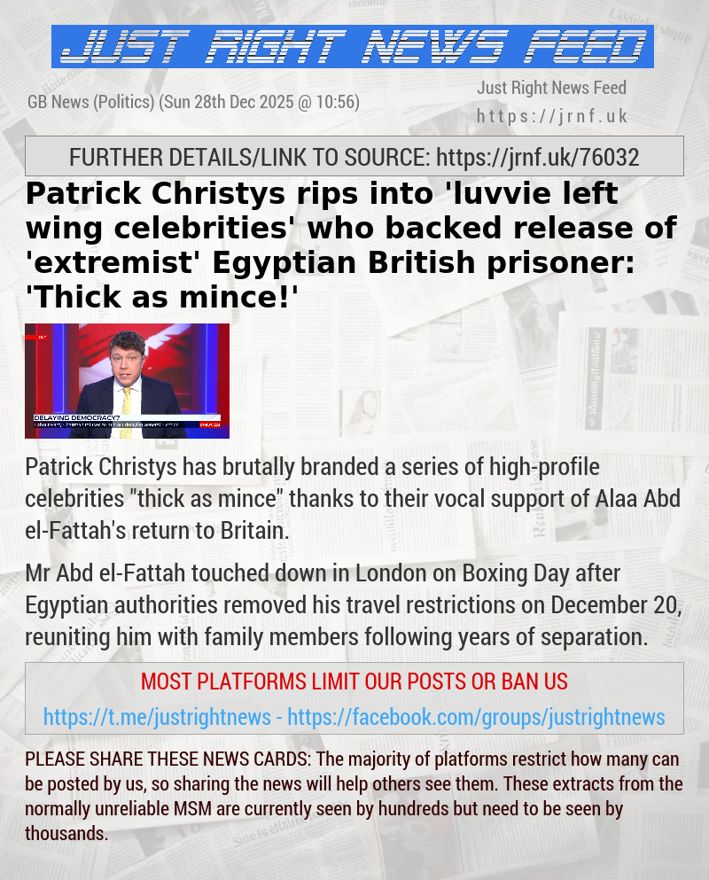 Patrick Christys rips into ’luvvie left—wing celebrities’ who backed release of ’extremist’ Egyptian—British prisoner: ’Thick as mince!’