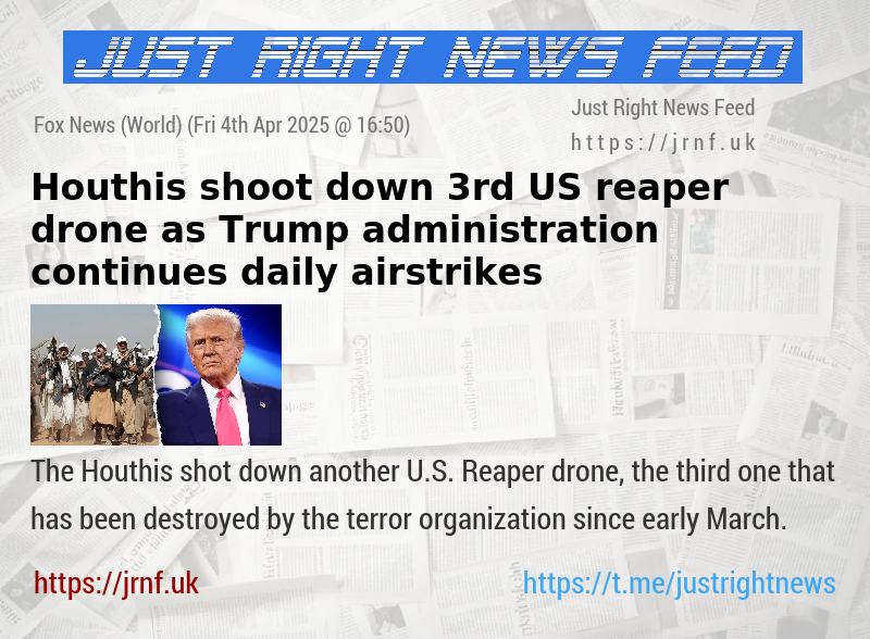 Houthis shoot down 3rd US reaper drone as Trump administration continues daily airstrikes