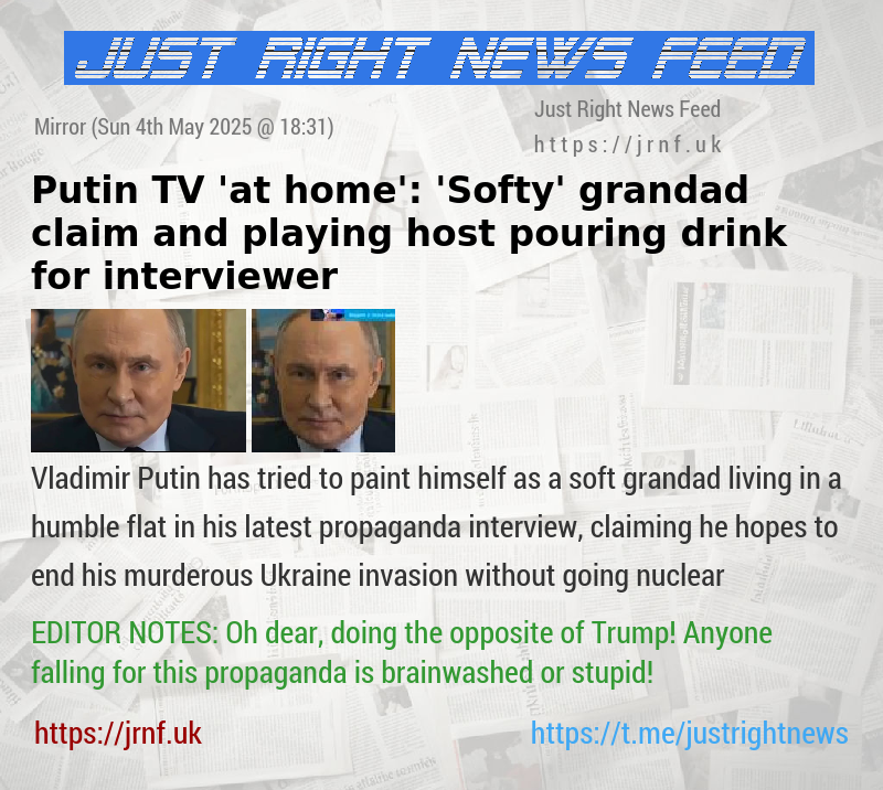 Putin TV ’at home’: ’Softy’ grandad claim and playing host pouring drink for interviewer