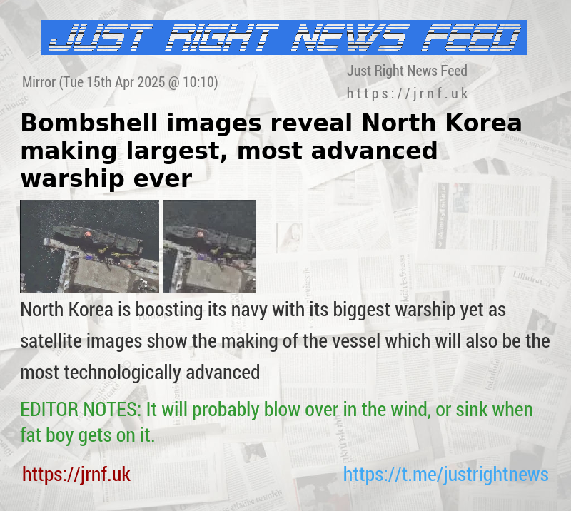 Bombshell images reveal North Korea making largest, most advanced warship ever