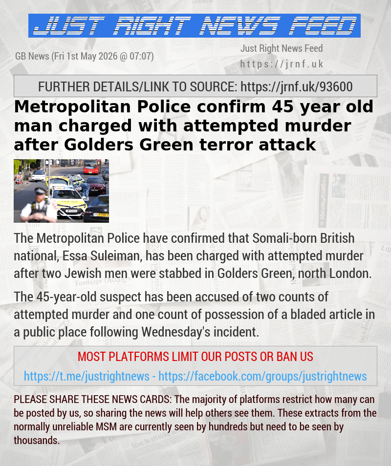 Metropolitan Police confirm 45—year—old man charged with attempted murder after Golders Green terror attack