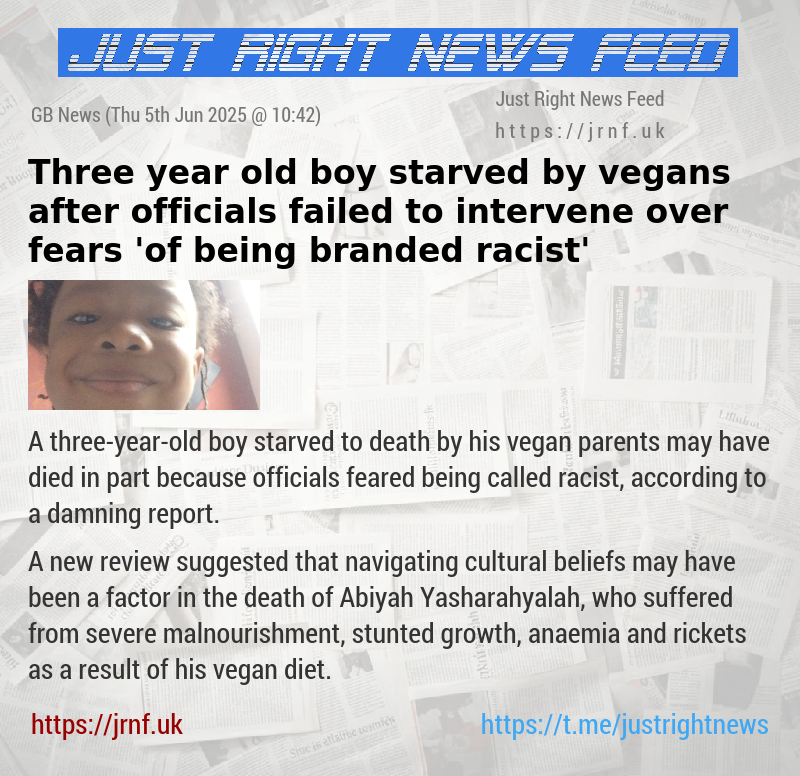 Three—year—old boy starved by vegans after officials failed to intervene over fears ’of being branded racist’