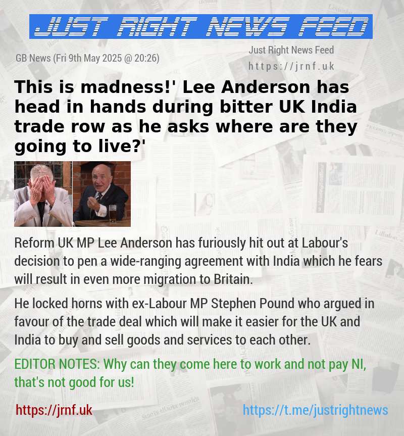‘This is madness!’ Lee Anderson has head in hands during bitter UK—India trade row as he asks ‘where are they going to live?’