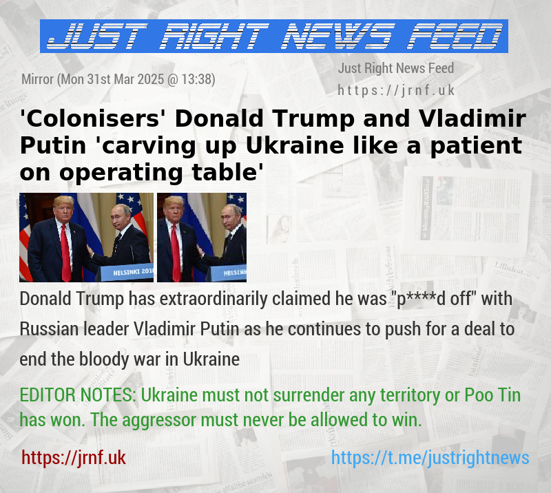 ’Colonisers’ Donald Trump and Vladimir Putin ’carving up Ukraine like a patient on operating table’