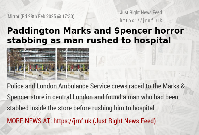 Paddington Marks and Spencer horror stabbing as man rushed to hospital