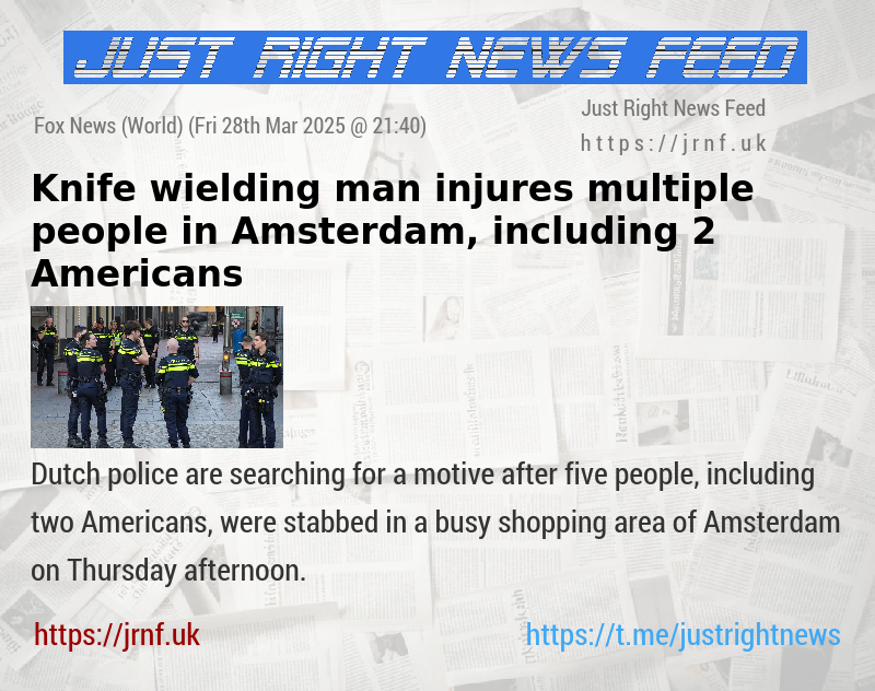 Knife—wielding man injures multiple people in Amsterdam, including 2 Americans