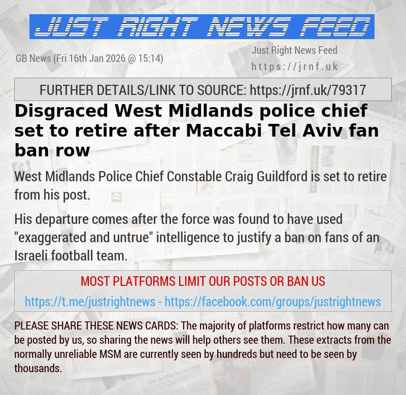 Disgraced West Midlands police chief set to retire after Maccabi Tel Aviv fan ban row
