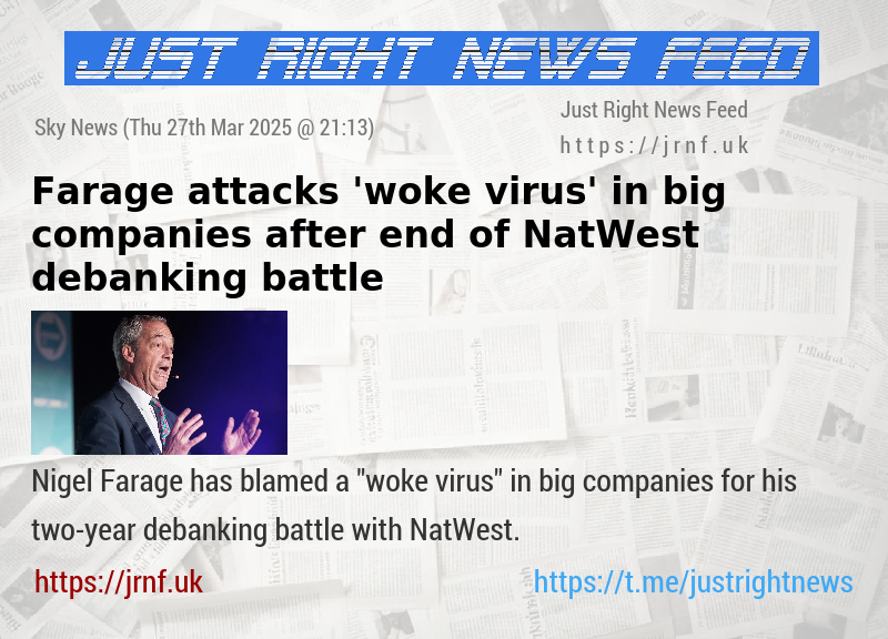 Farage attacks ’woke virus’ in big companies after end of NatWest debanking battle