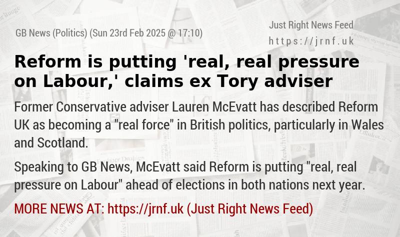 Reform is putting ’real, real pressure on Labour,’ claims ex Tory adviser