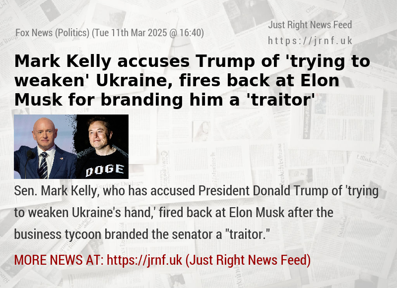 Mark Kelly accuses Trump of ’trying to weaken’ Ukraine, fires back at Elon Musk for branding him a ’traitor’