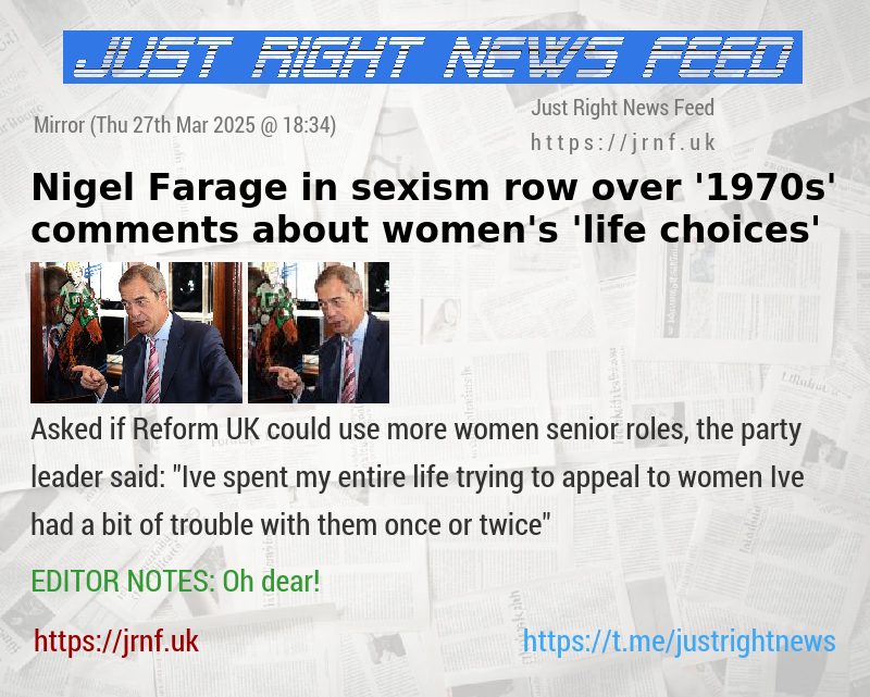 Nigel Farage in sexism row over ’1970s’ comments about women’s ’life choices’