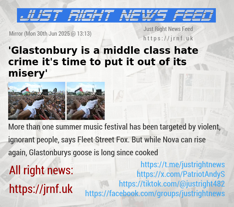 ’Glastonbury is a middle—class hate crime — it’s time to put it out of its misery’