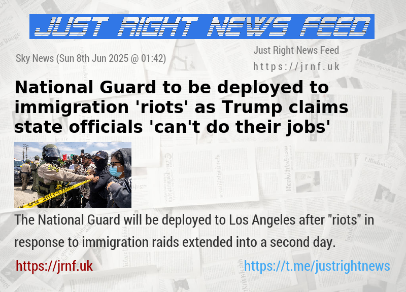 National Guard to be deployed to immigration ’riots’ — as Trump claims state officials ’can’t do their jobs’