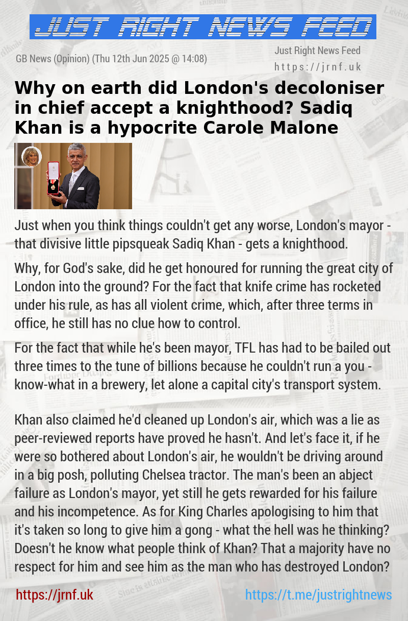 Why on earth did London’s decoloniser—in—chief accept a knighthood? Sadiq Khan is a hypocrite — Carole Malone