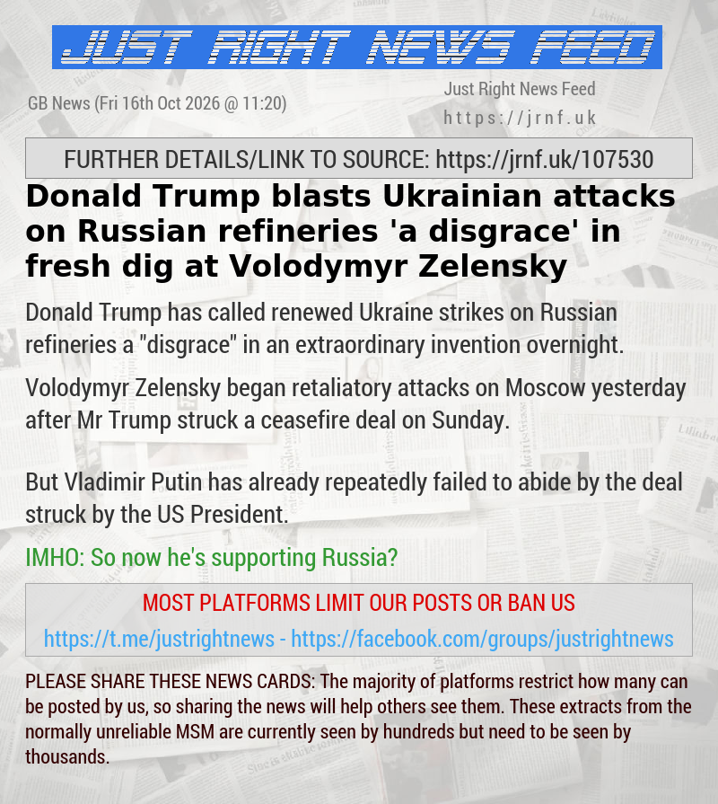 Donald Trump blasts Ukrainian attacks on Russian refineries ’a disgrace’ in fresh dig at Volodymyr Zelensky