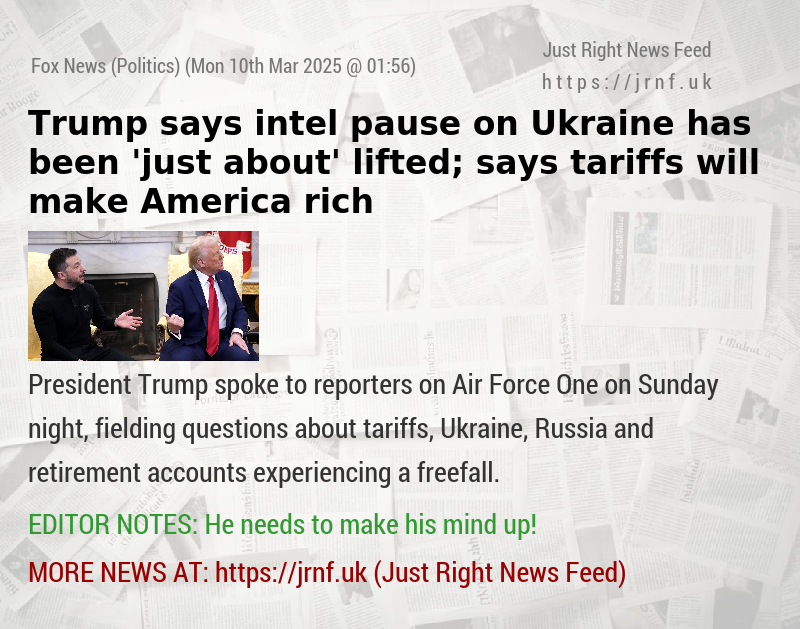 Trump says intel pause on Ukraine has been ’just about’ lifted; says tariffs will make America rich