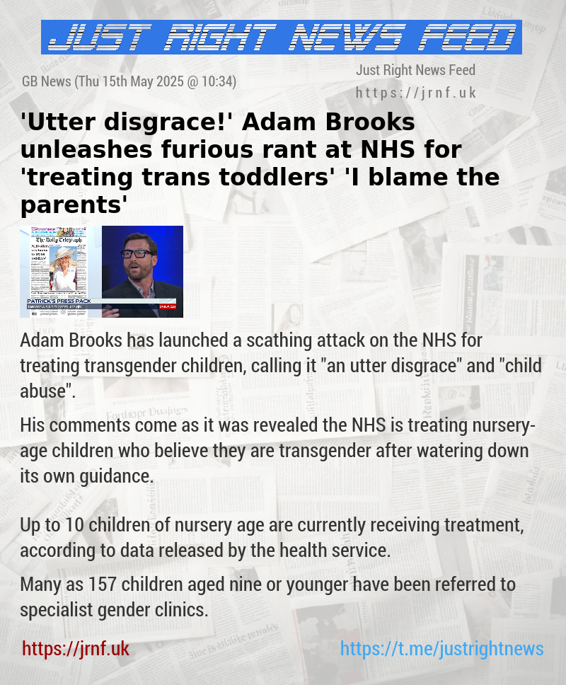 ’Utter disgrace!’ Adam Brooks unleashes furious rant at NHS for ’treating trans toddlers’ — ’I blame the parents’