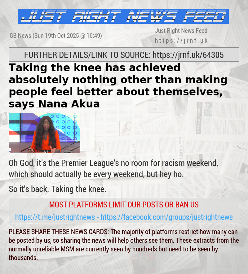Taking the knee has achieved absolutely nothing other than making people feel better about themselves, says Nana Akua