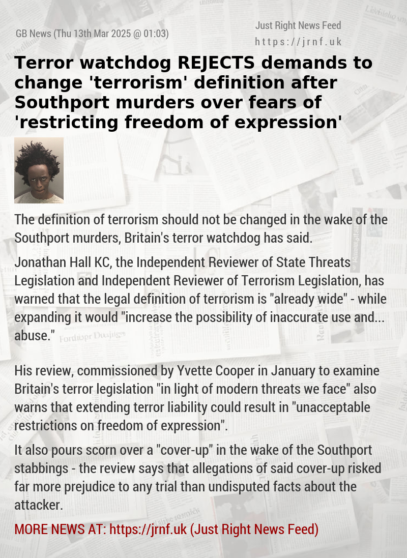 Terror watchdog REJECTS demands to change ’terrorism’ definition after Southport murders over fears of ’restricting freedom of expression’