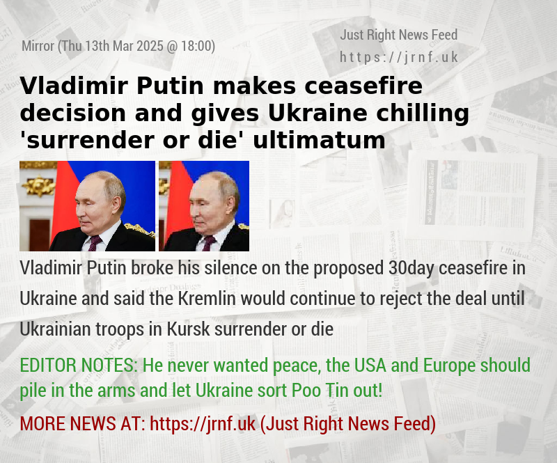 Vladimir Putin makes ceasefire decision and gives Ukraine chilling ’surrender or die’ ultimatum