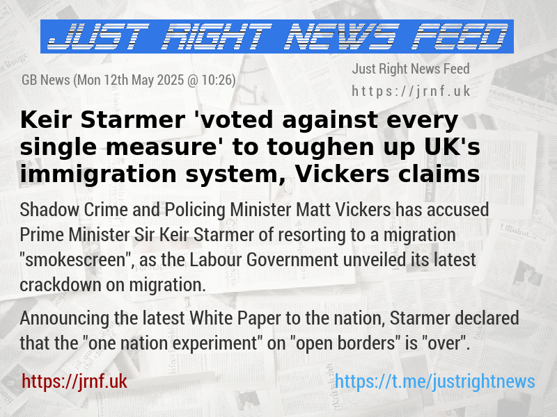 Keir Starmer ’voted against every single measure’ to toughen up UK’s immigration system, Vickers claims