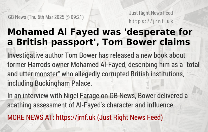 Mohamed Al—Fayed was ’desperate for a British passport’, Tom Bower claims