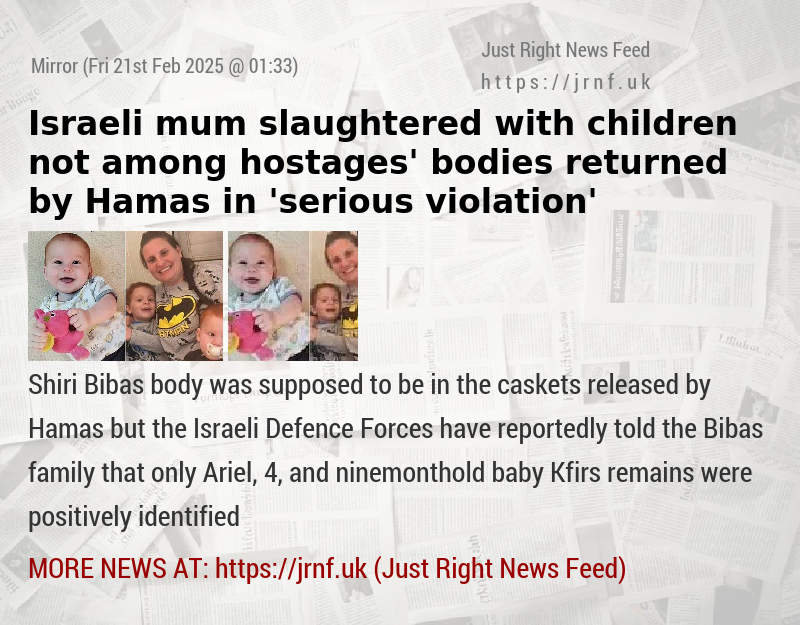 Israeli mum slaughtered with children not among hostages’ bodies returned by Hamas in ’serious violation’