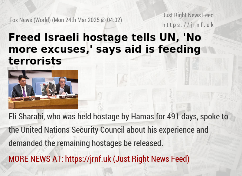 Freed Israeli hostage tells UN, ’No more excuses,’ says aid is feeding terrorists