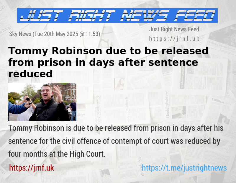 Tommy Robinson due to be released from prison in days after sentence reduced