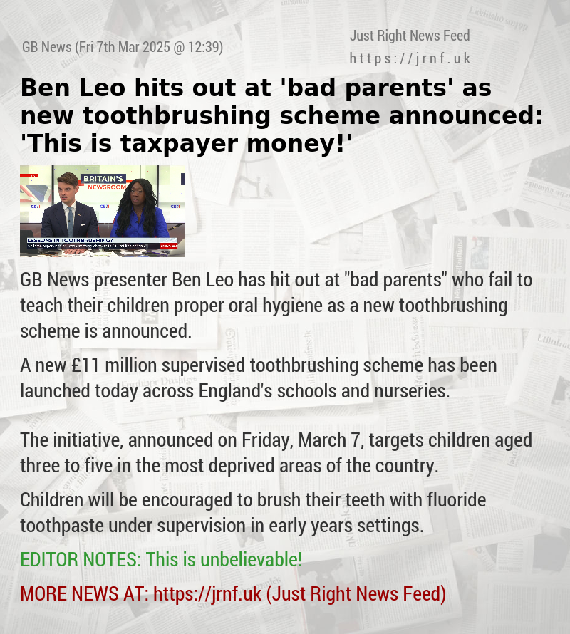 Ben Leo hits out at ’bad parents’ as new toothbrushing scheme announced: ’This is taxpayer money!’