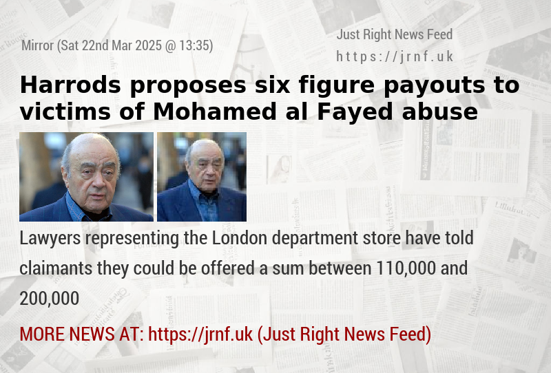 Harrods proposes six—figure payouts to victims of Mohamed al Fayed abuse