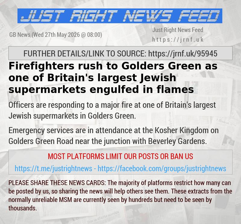 Firefighters rush to Golders Green as one of Britain’s largest Jewish supermarkets engulfed in flames