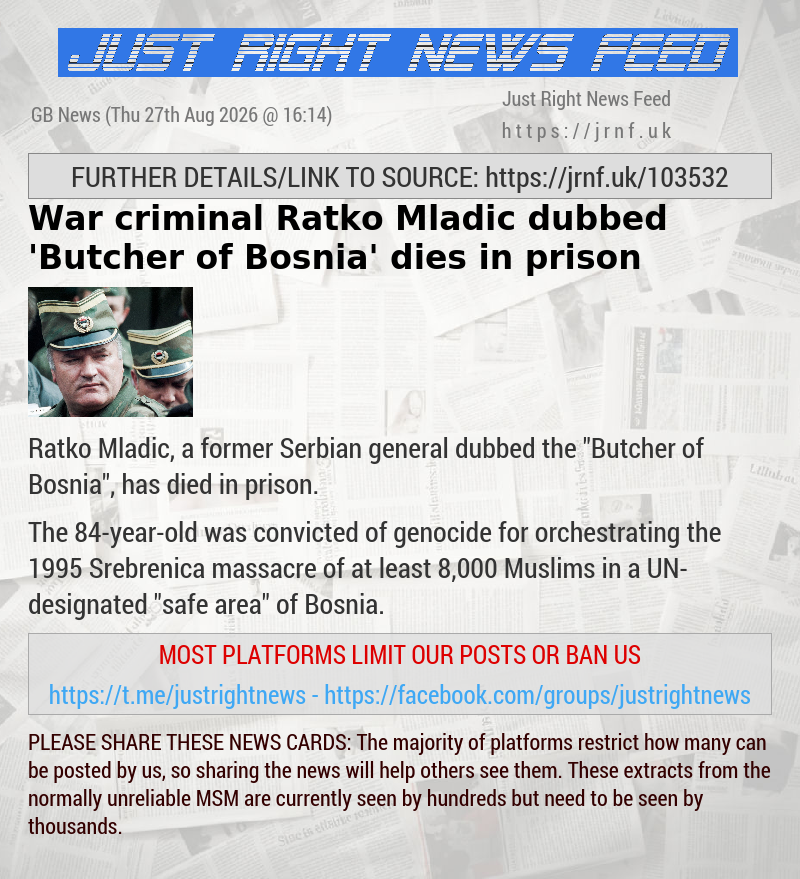 War criminal Ratko Mladic dubbed ’Butcher of Bosnia’ dies in prison