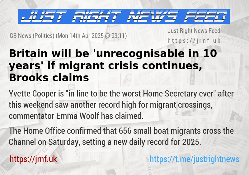 Britain will be ’unrecognisable in 10 years’ if migrant crisis continues, Brooks claims