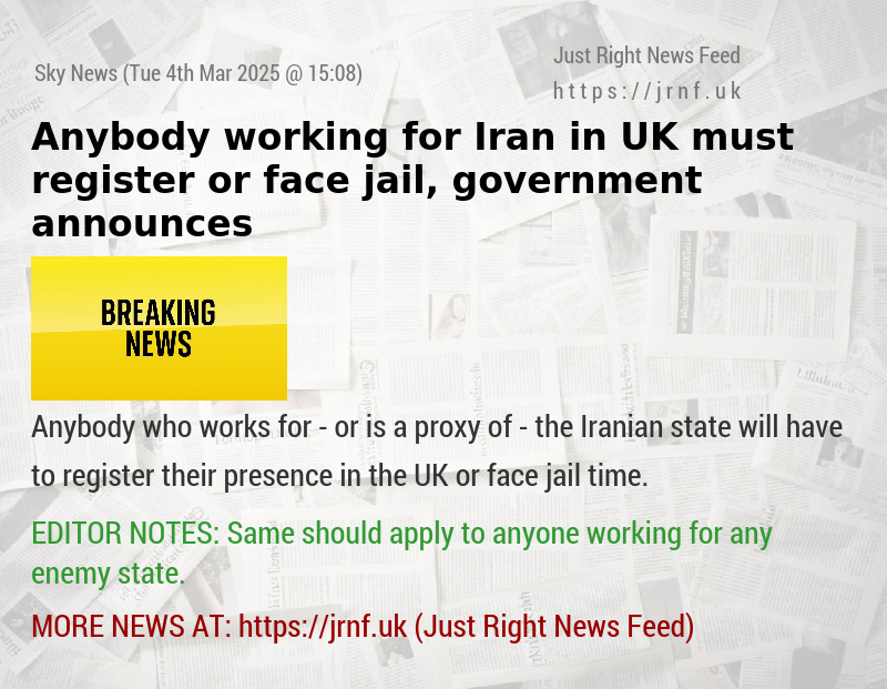 Anybody working for Iran in UK must register or face jail, government announces