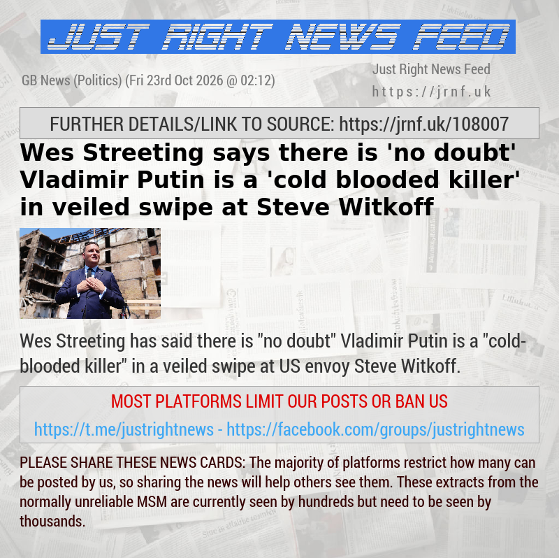 Wes Streeting says there is ’no doubt’ Vladimir Putin is a ’cold—blooded killer’ in veiled swipe at Steve Witkoff