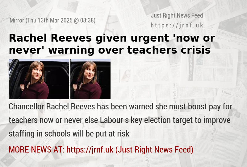 Rachel Reeves given urgent ’now or never’ warning over teachers crisis