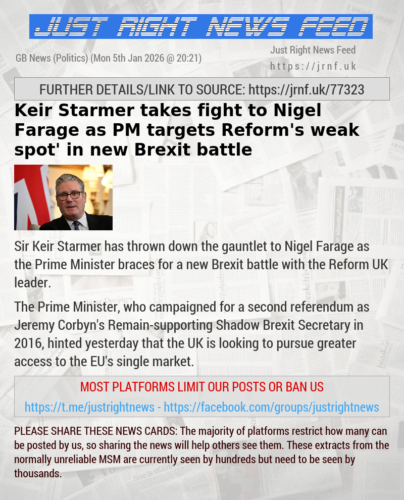 Keir Starmer takes fight to Nigel Farage as PM targets Reform’s ‘weak spot’ in new Brexit battle