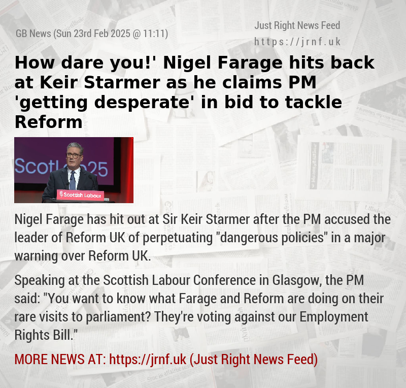 ‘How dare you!’ Nigel Farage hits back at Keir Starmer as he claims PM ’getting desperate’ in bid to tackle Reform