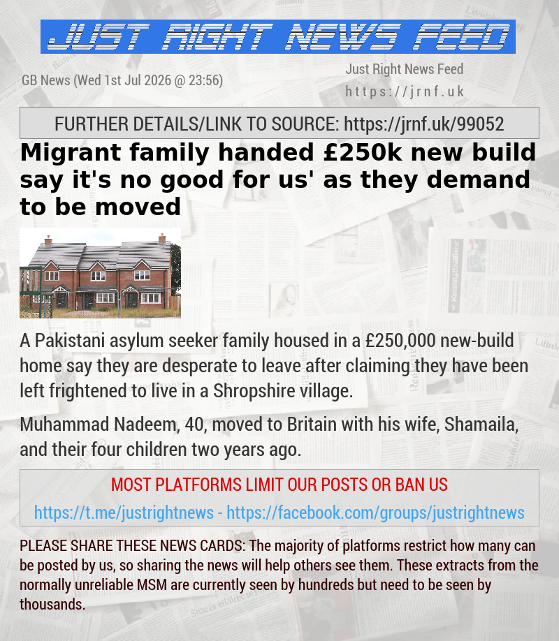 Migrant family handed &pound;250k new—build say it’s ‘no good for us’ as they demand to be moved