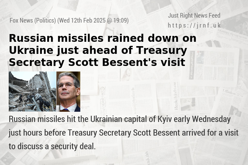 Russian missiles rained down on Ukraine just ahead of Treasury Secretary Scott Bessent’s visit