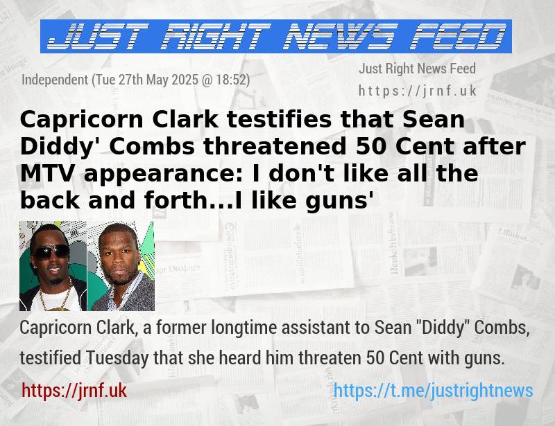 Capricorn Clark testifies that Sean ‘Diddy’ Combs threatened 50 Cent after MTV appearance: ‘I don’t like all the back and forth...I like guns’
