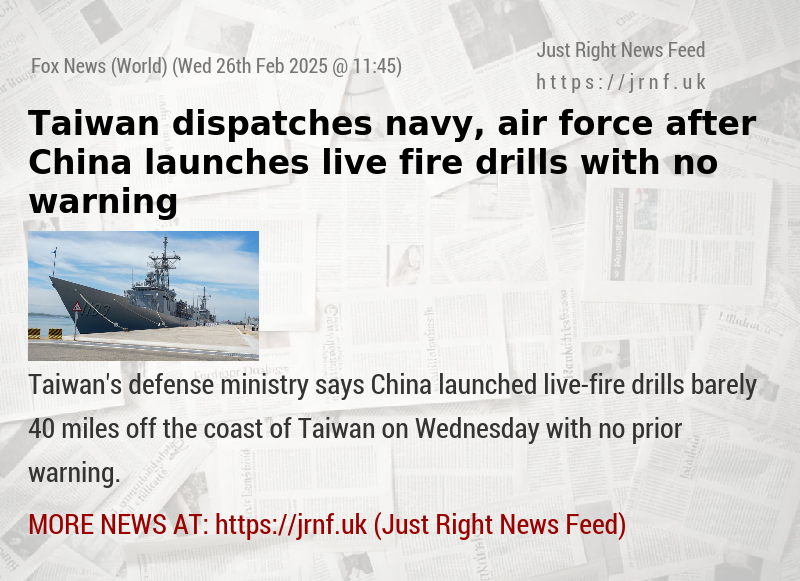 Taiwan dispatches navy, air force after China launches live—fire drills with no warning