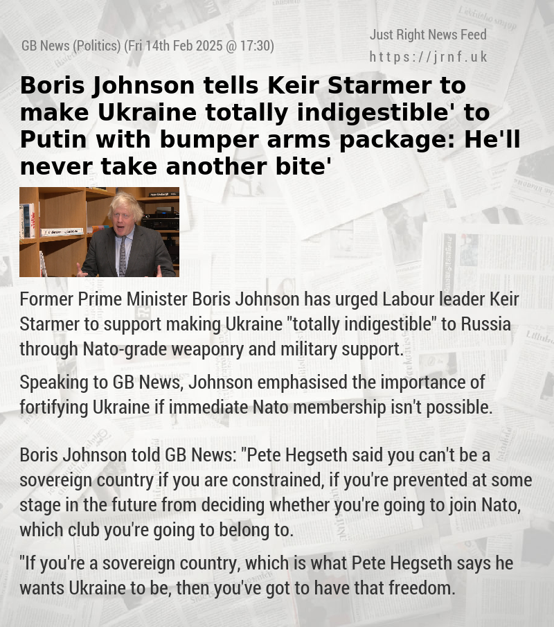 Boris Johnson tells Keir Starmer to make Ukraine ‘totally indigestible’ to Putin with bumper arms package: ‘He’ll never take another bite’