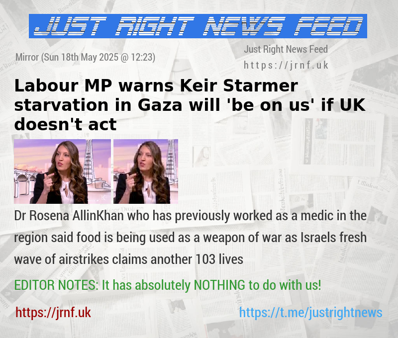 Labour MP warns Keir Starmer starvation in Gaza will ’be on us’ if UK doesn’t act