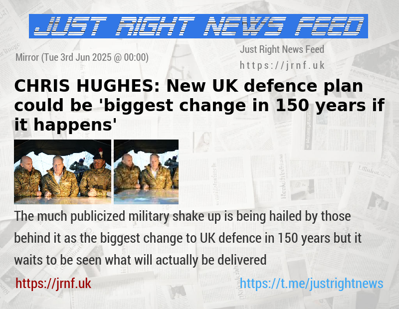 CHRIS HUGHES: New UK defence plan could be ’biggest change in 150 years — if it happens’